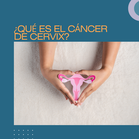 ¿QUÉ ES EL CÁNCER DE CERVIX?