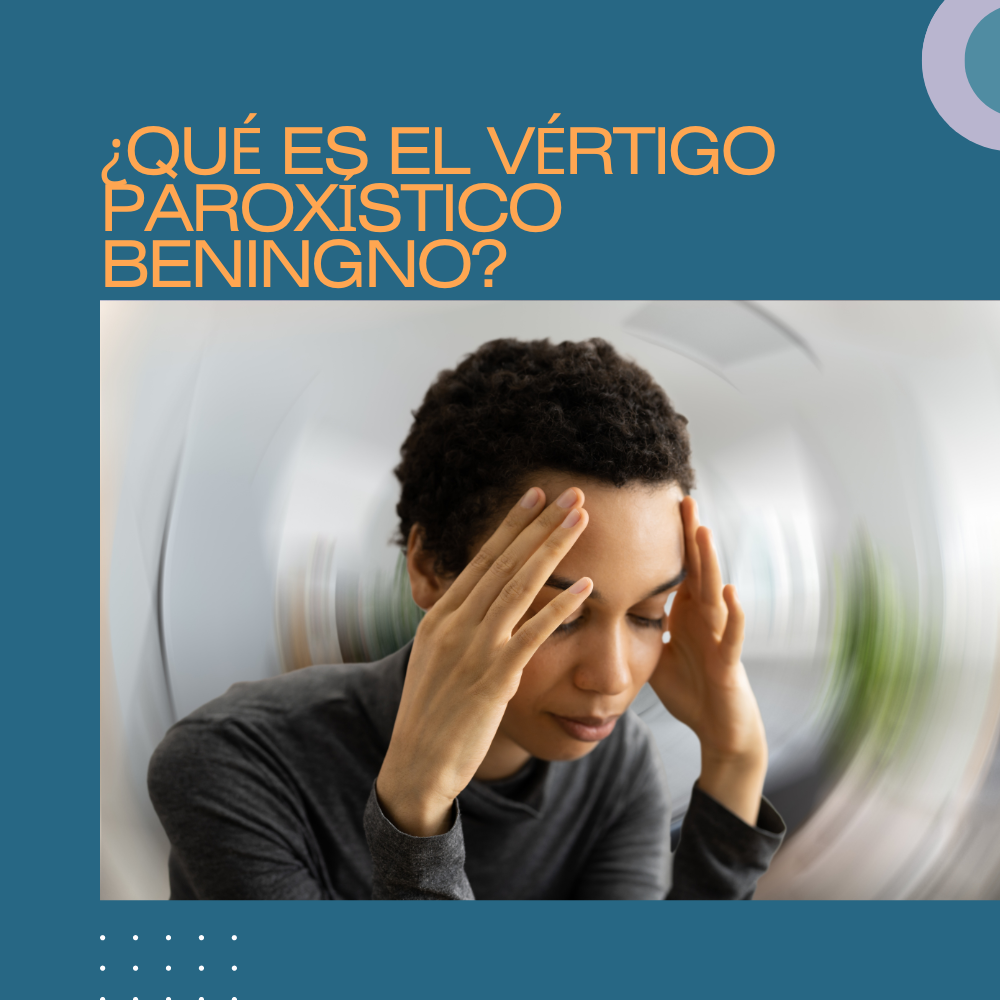 ¿QUÉ ES EL VÉRTIGO PAROXÍSTICO BENINGNO?